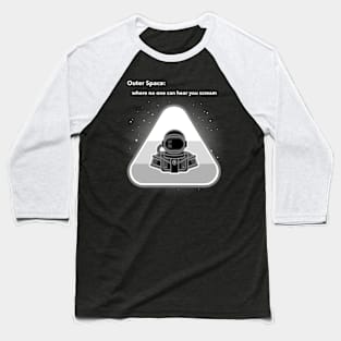 Outer Space: where no one can hear you scream Baseball T-Shirt